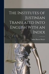 Produktbild: The Institutes of Justinian Translated Into English With an Index
