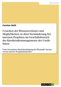 Produktbild: Ursachen des Wissensverlustes und M&ouml;glichkeiten zu ihrer Verminderung bei internen Projekten im Gesch&auml;ftsbereich des Kreditrisikomanagements der Credi