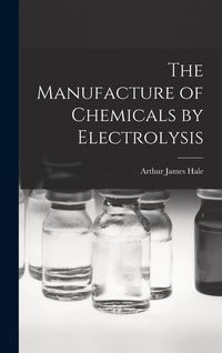 Produktbild: The Manufacture of Chemicals by Electrolysis