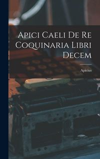 Produktbild: Apici Caeli De Re Coquinaria Libri Decem