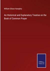 Produktbild: An Historical and Explanatory Treatise on the Book of Common Prayer