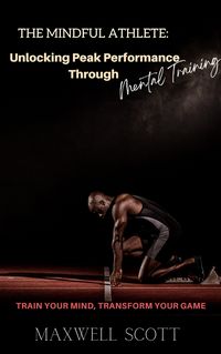 Produktbild: The Mindful Athlete: Unlocking Peak Performance Through Mental Training