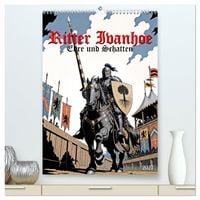 Produktbild: Ritter Ivanhoe, Ehre und Schatten (hochwertiger Premium Wandkalender 2027 DIN A2 hoch), Kunstdruck in Hochglanz