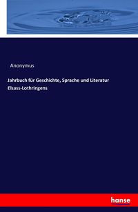 Bild vom Artikel Jahrbuch für Geschichte, Sprache und Literatur Elsass-Lothringens vom Autor Anonymus