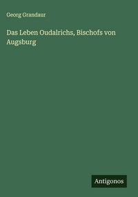 Produktbild: Das Leben Oudalrichs, Bischofs von Augsburg