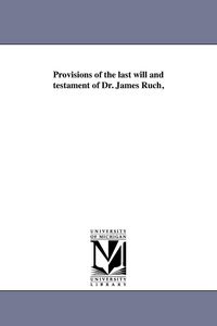 Produktbild: Provisions of the last will and testament of Dr. James Ruch,