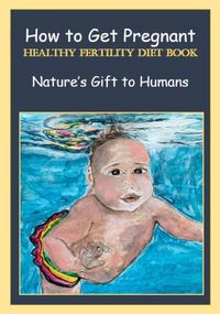 Produktbild: How to Get Pregnant, Healthy Fertility Diet Book, Nature's Gift to Humans