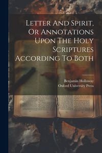 Produktbild: Letter And Spirit, Or Annotations Upon The Holy Scriptures According To Both