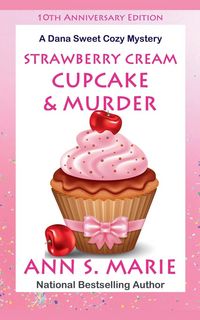 Produktbild: 10th Anniversary Edition - Strawberry Cream Cupcake & Murder (A Dana Sweet Cozy Mystery)