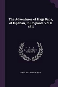 Produktbild: The Adventures of Hajji Baba, of Ispahan, in England, Vol II of II