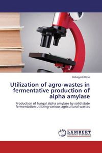 Produktbild: Bose, D: Utilization of agro-wastes in fermentative producti