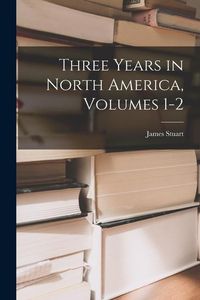 Produktbild: Three Years in North America, Volumes 1-2