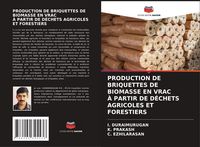 Produktbild: Production De Briquettes De Biomasse En Vrac &Agrave; Partir De D&eacute;chets Agricoles Et Forestiers