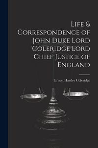Produktbild: Life & Correspondence of John Duke Lord Coleridge Lord Chief Justice of England