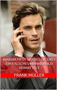Bild vom Artikel Warum Fifty Shades of Grey ein falsches Männerbild vermittelt vom Autor Frank Müller