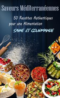 Produktbild: Saveurs M&eacute;diterran&eacute;ennes : 50 Recettes Authentiques pour une Alimentation Saine et Gourmande