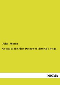 Produktbild: Gossip in the First Decade of Victoria's Reign