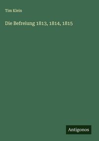 Produktbild: Die Befreiung 1813, 1814, 1815