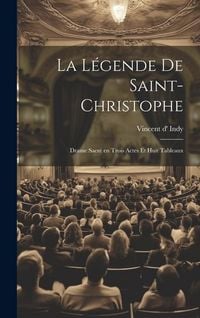 Produktbild: La l&eacute;gende de Saint-Christophe: Drame sacr&eacute; en trois actes et huit tableaux