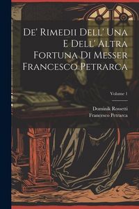 Produktbild: De' Rimedii Dell' Una E Dell' Altra Fortuna Di Messer Francesco Petrarca; Volume 1