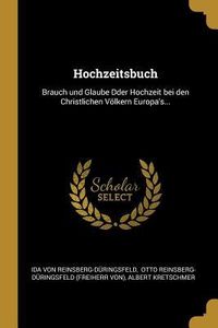 Produktbild: Hochzeitsbuch: Brauch Und Glaube Dder Hochzeit Bei Den Christlichen V&ouml;lkern Europa's...
