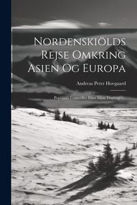 Produktbild: Nordenski&ouml;lds Rejse Omkring Asien Og Europa: Populairt Fremstillet Efter Mine Dagb&oslash;ger...