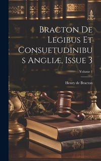 Produktbild: Bracton De Legibus Et Consuetudinibus Angli&aelig;, Issue 3; Volume 1