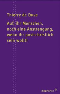 Produktbild: Auf, ihr Menschen, noch eine Anstrengung, wenn ihr post-christlich sein wollt!