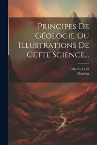 Produktbild: Principes De G&eacute;ologie Ou Illustrations De Cette Science...