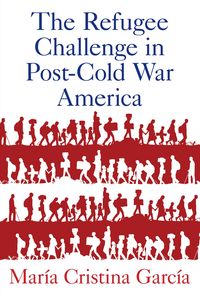 Produktbild: The Refugee Challenge in Post-Cold War America