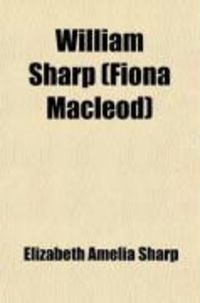 Produktbild: William Sharp (Fiona MacLeod) a Memoir (Volume 1)