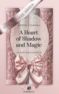 Produktbild: A Heart of Shadow and Magic: Schattenleuchten | Mit wundersch&ouml;nem Farbschnitt