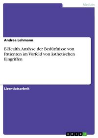 Produktbild: E-Health. Analyse der Bed&uuml;rfnisse von Patienten im Vorfeld von &auml;sthetischen Eingriffen