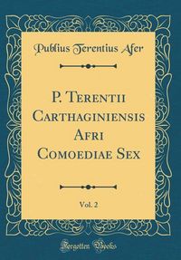 Produktbild: Afer, P: P. Terentii Carthaginiensis Afri Comoediae Sex, Vol
