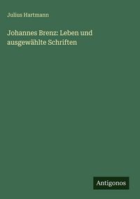 Produktbild: Johannes Brenz: Leben und ausgew&auml;hlte Schriften