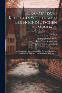 Produktbild: Grammatisch-kritisches W&ouml;rterbuch Der Hochdeutschen Mundart: Mit Best&auml;ndiger Vergleichung Der &Uuml;brigen Mundarten, Besonders Aber Der Oberdeutschen. Von