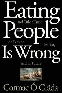 Produktbild: Eating People Is Wrong, and Other Essays on Famine, Its Past, and Its Future