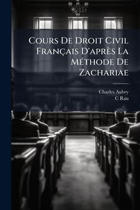 Produktbild: Cours De Droit Civil Fran&ccedil;ais D'apr&egrave;s La M&Atilde;(c)thode De Zachariae