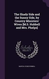 Produktbild: The Shady Side and the Sunny Side, by Country Ministers' Wives [M.S. Hubbell and Mrs. Phelps]
