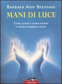 Produktbild: Mani di luce. Come curarsi e curare tramite il campo energico umano