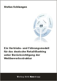 Produktbild: Ein Vertriebs- und F&uuml;hrungsmodell f&uuml;r das deutsche Retail-Banking unter Ber&uuml;cksichtigung der Wettbewerbsstruktur