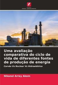 Produktbild: Uma avalia&ccedil;&atilde;o comparativa do ciclo de vida de diferentes fontes de produ&ccedil;&atilde;o de energia