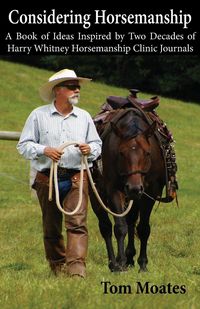 Produktbild: Considering Horsemanship, A Book of Ideas Inspired by Two Decades of Harry Whitney Horsemanship Clinic Journals