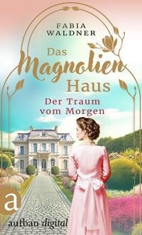 Produktbild: Das Magnolienhaus - Der Traum vom Morgen