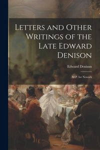 Produktbild: Letters and Other Writings of the Late Edward Denison: M.P. for Newark