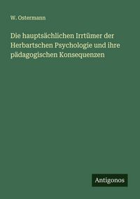 Produktbild: Die haupts&auml;chlichen Irrt&uuml;mer der Herbartschen Psychologie und ihre p&auml;dagogischen Konsequenzen