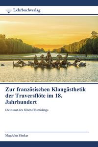 Produktbild: Zur franz&ouml;sischen Klang&auml;sthetik der Traversfl&ouml;te im 18. Jahrhundert