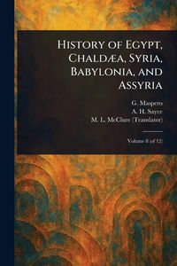 Produktbild: History of Egypt, Chald&aelig;a, Syria, Babylonia, and Assyria