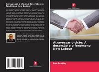 Produktbild: Atravessar o ch&atilde;o: A deser&ccedil;&atilde;o e o fen&oacute;meno New Labour