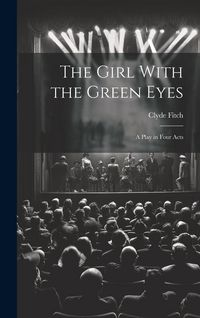 Produktbild: The Girl With the Green Eyes; a Play in Four Acts